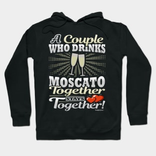 A Couple Who Drinks Moscato Together Stays Together Hoodie